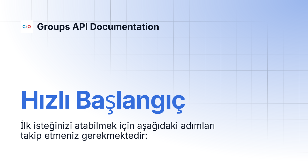 Hızlı Başlangıç | Turkish | Groups API Documentation