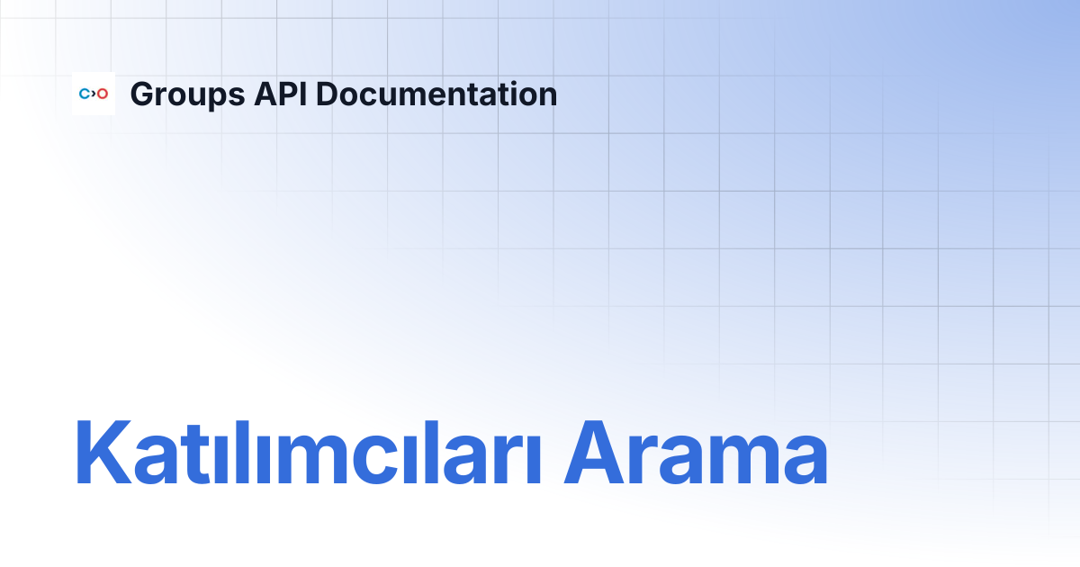 Katılımcıları Arama | Turkish V2 | Groups API Documentation