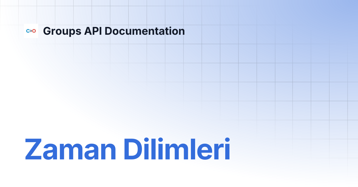 Zaman Dilimleri | Turkish V2 | Groups API Documentation