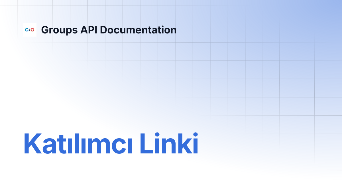 Katılımcı Linki | Turkish V2 | Groups API Documentation