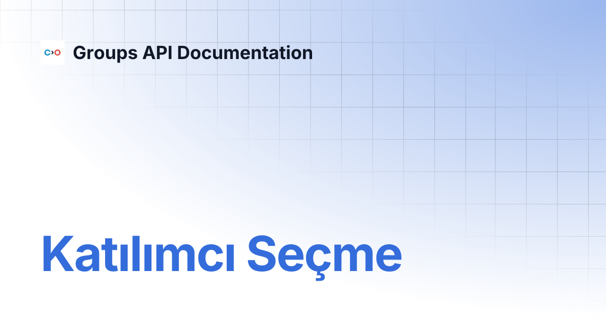 Katılımcı Seçme | Turkish V2 | Groups API Documentation