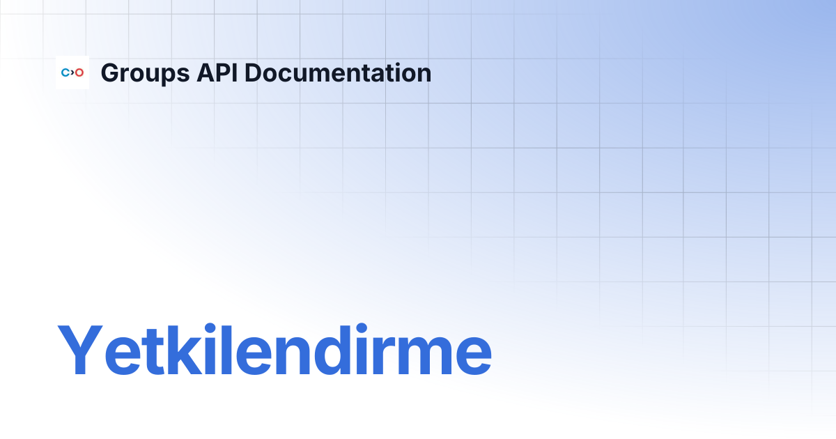Yetkilendirme | Turkish V2 | Groups API Documentation