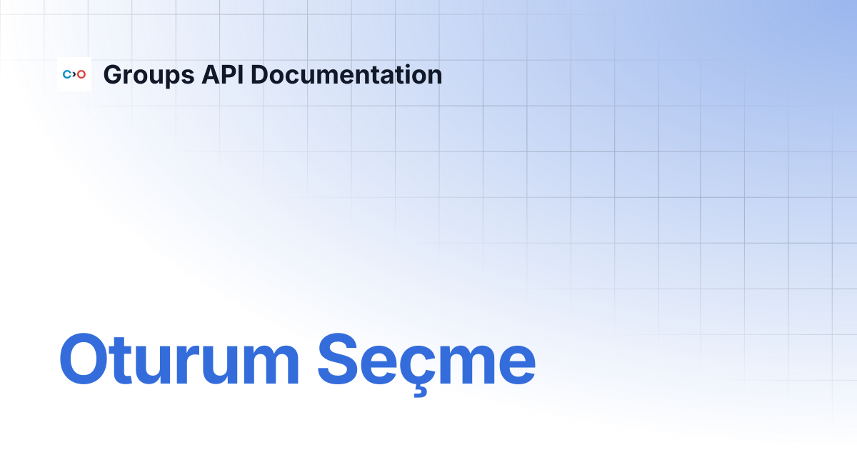 Oturum Seçme | Turkish V2 | Groups API Documentation