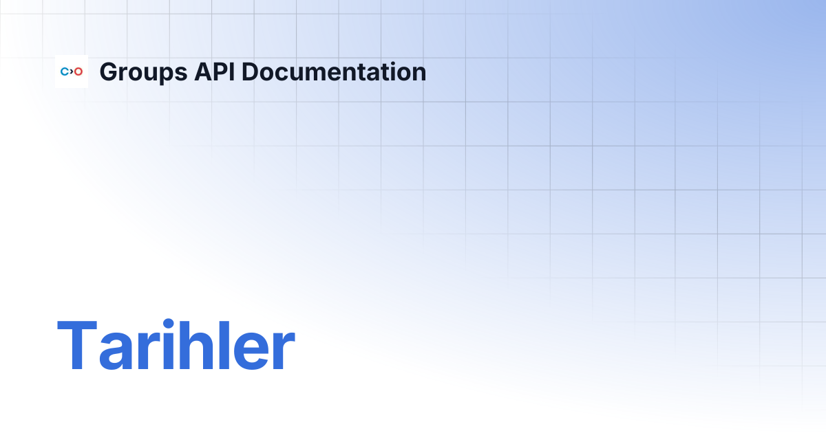Tarihler | Turkish V2 | Groups API Documentation