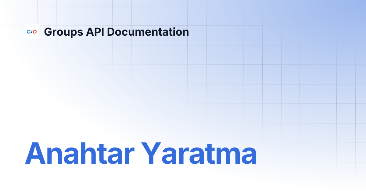 Anahtar Yaratma | Turkish V2 | Groups API Documentation