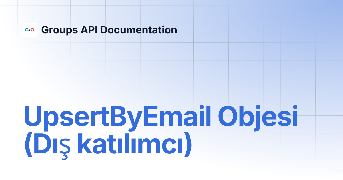 UpsertByEmail Objesi (Dış katılımcı) | Turkish V2 | Groups API ...
