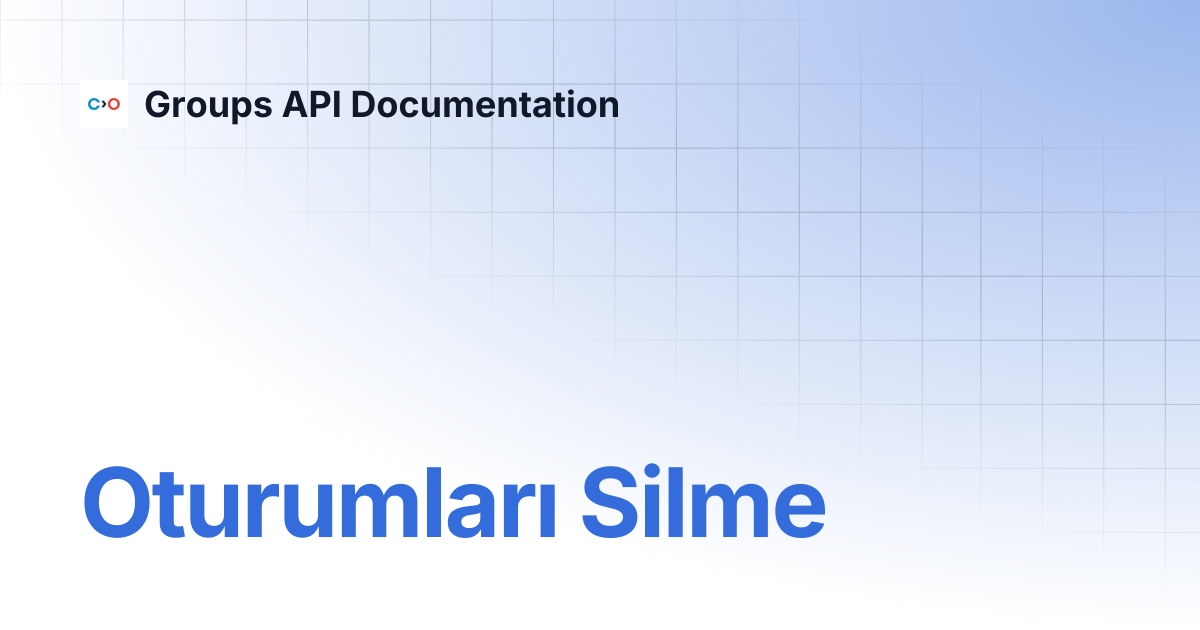 Oturumları Silme | Turkish V2 | Groups API Documentation