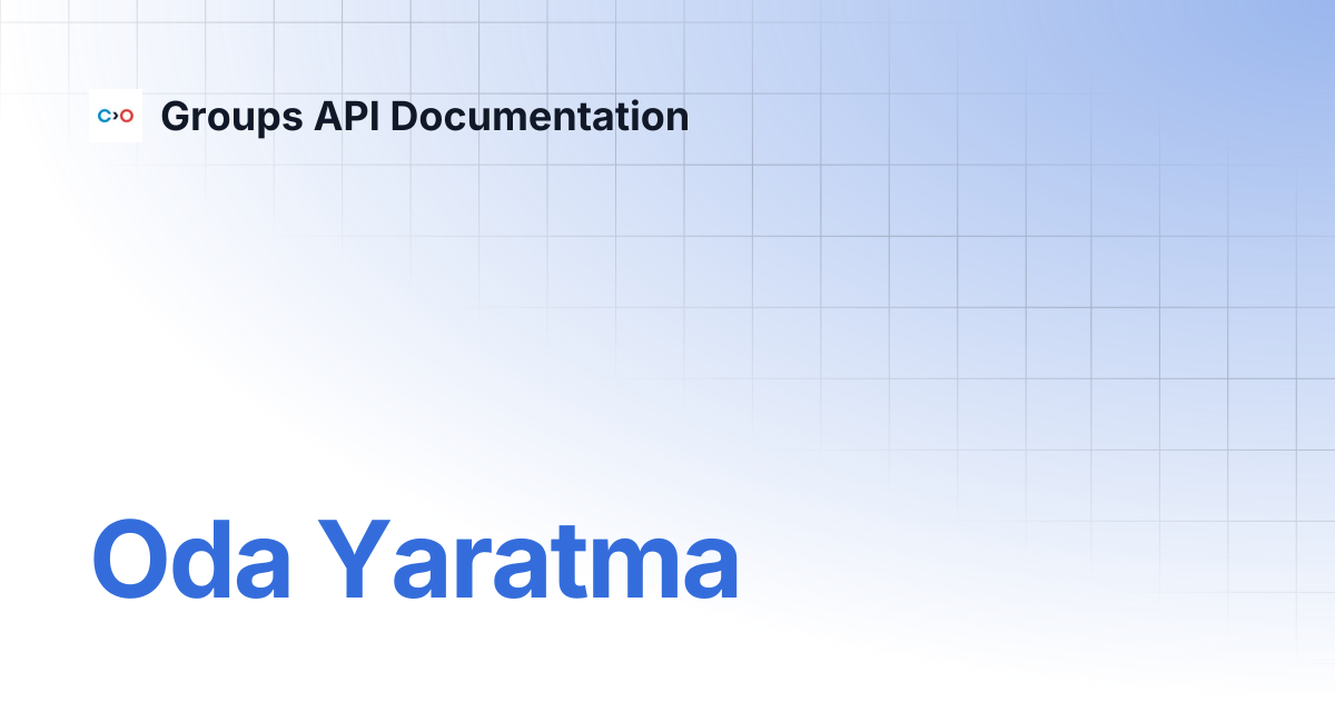 Oda Yaratma | Turkish V2 | Groups API Documentation